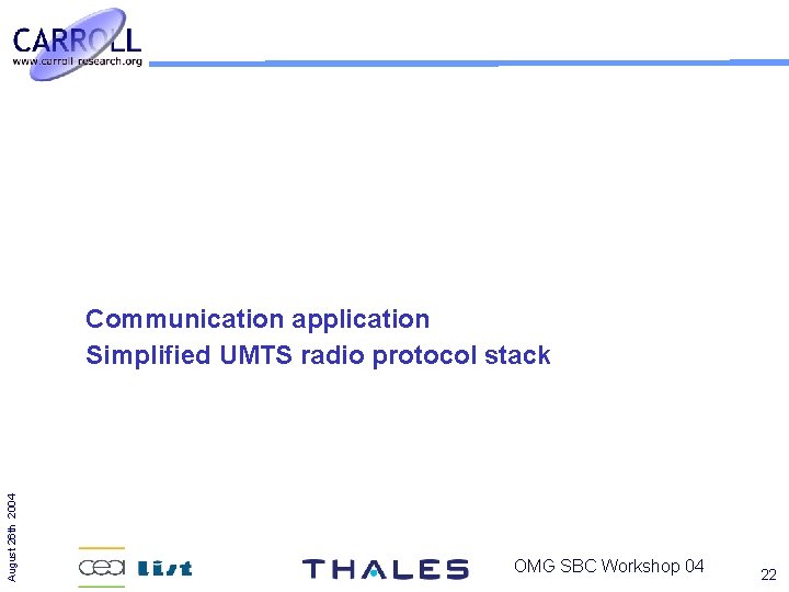 August 26 th 2004 Communication application Simplified UMTS radio protocol stack OMG SBC Workshop