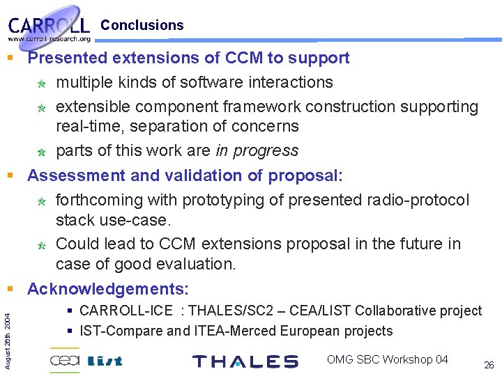 Conclusions August 26 th 2004 Presented extensions of CCM to support multiple kinds of