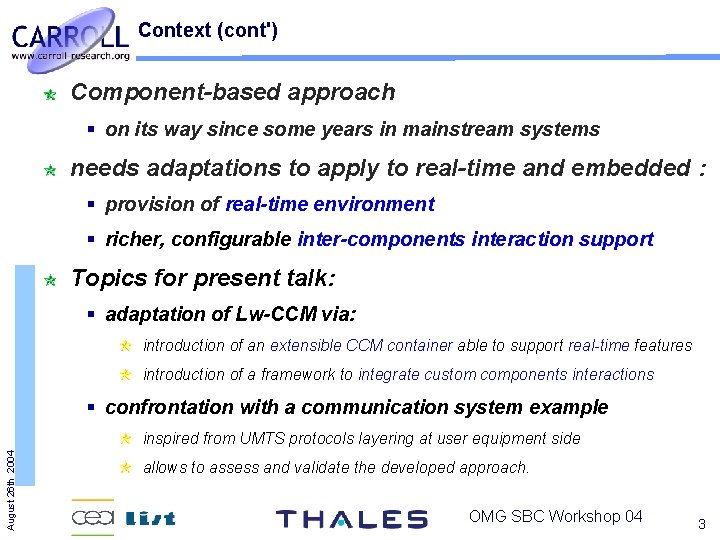Context (cont') Component-based approach on its way since some years in mainstream systems needs