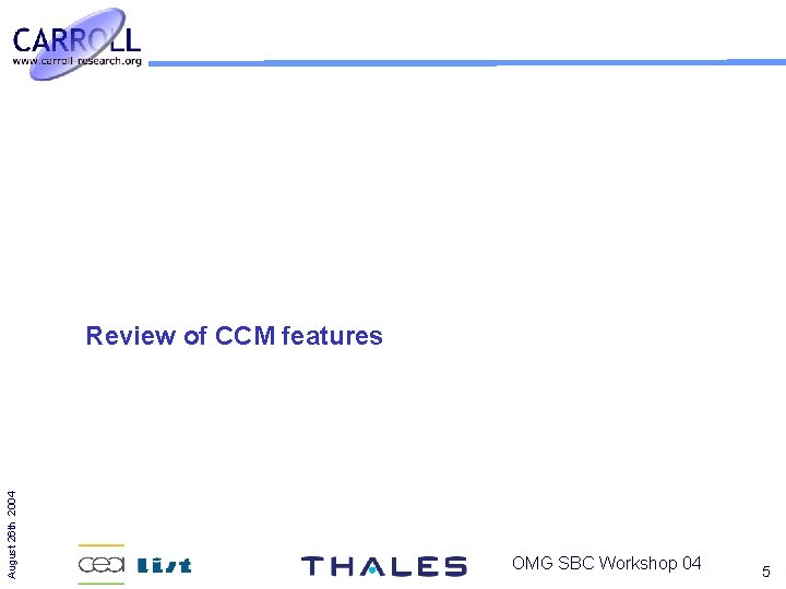 August 26 th 2004 Review of CCM features OMG SBC Workshop 04 5 