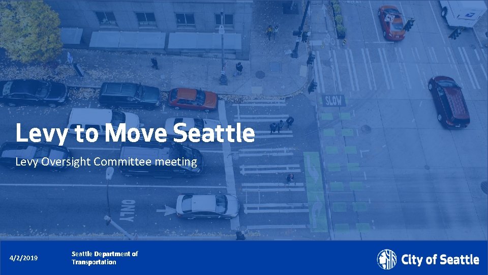 Levy to Move Seattle Levy Oversight Committee meeting Date (xx/xx/xxxx) 4/2/2019 Seattle Department of Levy to Move Seattle Levy Oversight Committee meeting Date (xx/xx/xxxx) 4/2/2019 Seattle Department of