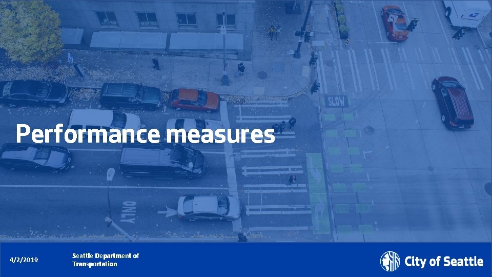 Performance measures Date (xx/xx/xxxx) 4/2/2019 Seattle Department of Transportation Department Name Page Number 