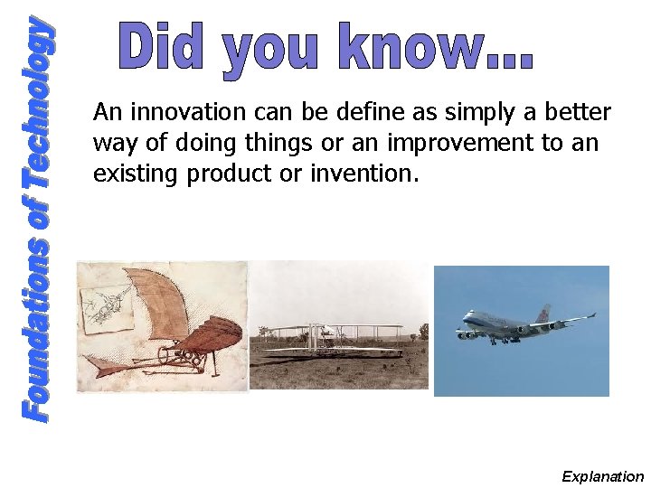 An innovation can be define as simply a better way of doing things or