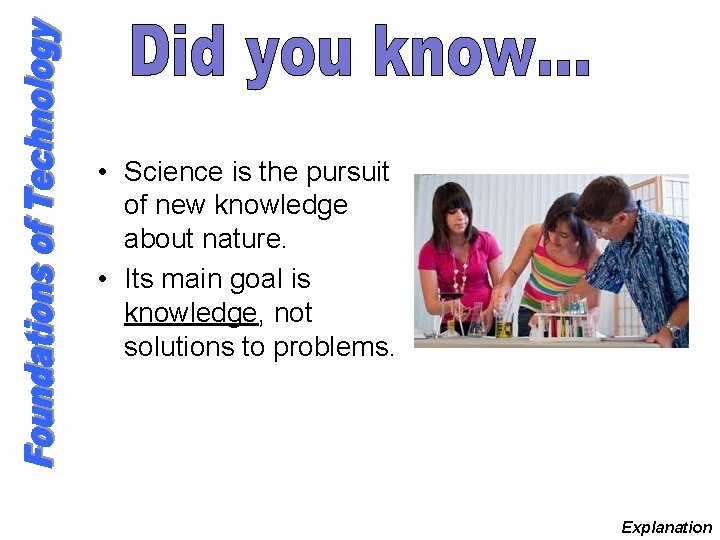  • Science is the pursuit of new knowledge about nature. • Its main