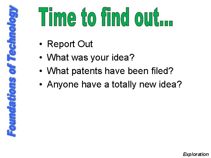 • • Report Out What was your idea? What patents have been filed?