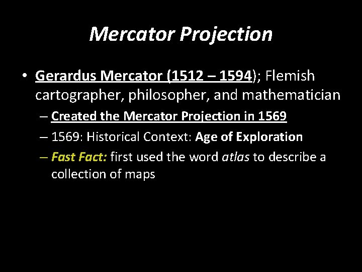 Mercator Projection • Gerardus Mercator (1512 – 1594); Flemish cartographer, philosopher, and mathematician –