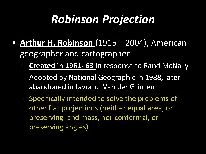 Robinson Projection • Arthur H. Robinson (1915 – 2004); American geographer and cartographer –