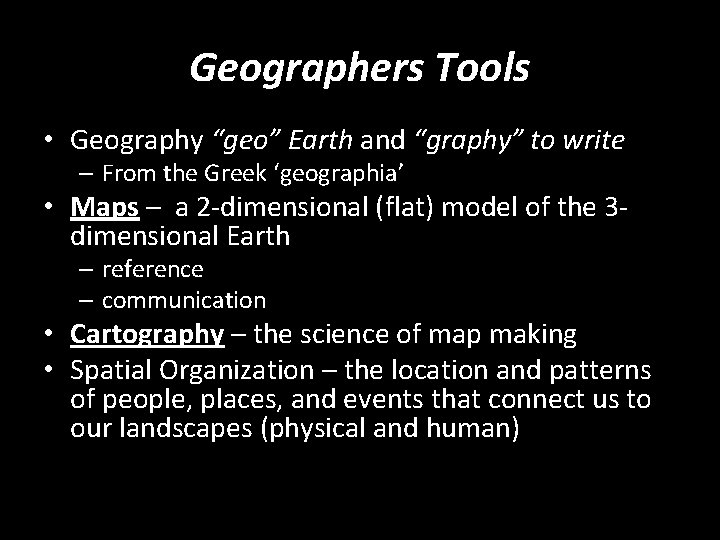 Geographers Tools • Geography “geo” Earth and “graphy” to write – From the Greek
