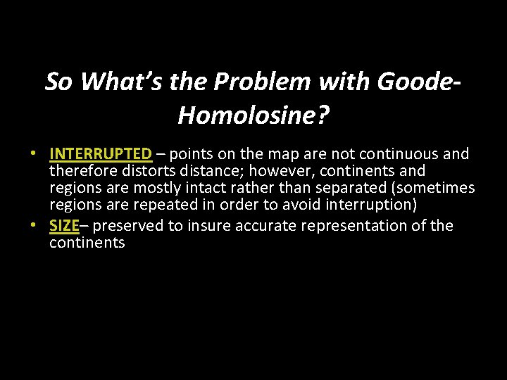 So What’s the Problem with Goode. Homolosine? • INTERRUPTED – points on the map