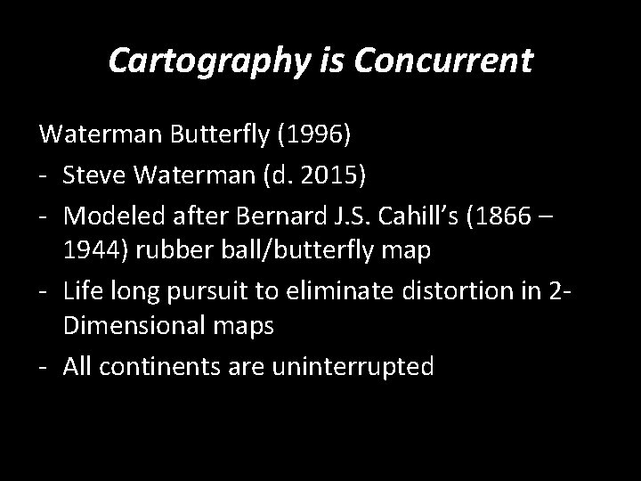 Cartography is Concurrent Waterman Butterfly (1996) - Steve Waterman (d. 2015) - Modeled after