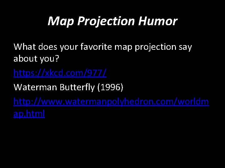 Map Projection Humor What does your favorite map projection say about you? https: //xkcd.