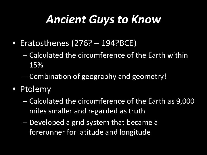 Ancient Guys to Know • Eratosthenes (276? – 194? BCE) – Calculated the circumference