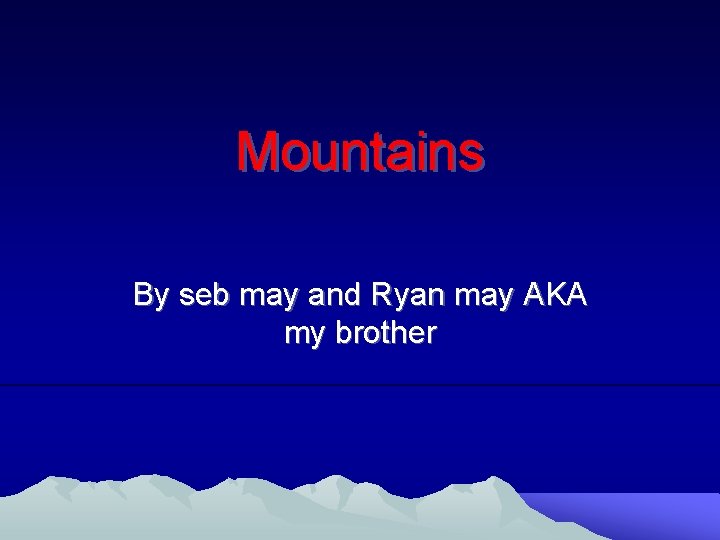 Mountains By seb may and Ryan may AKA my brother 