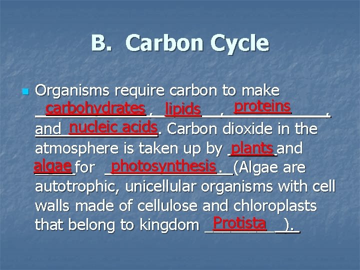 B. Carbon Cycle n Organisms require carbon to make proteins carbohydrates _______, lipids _______,
