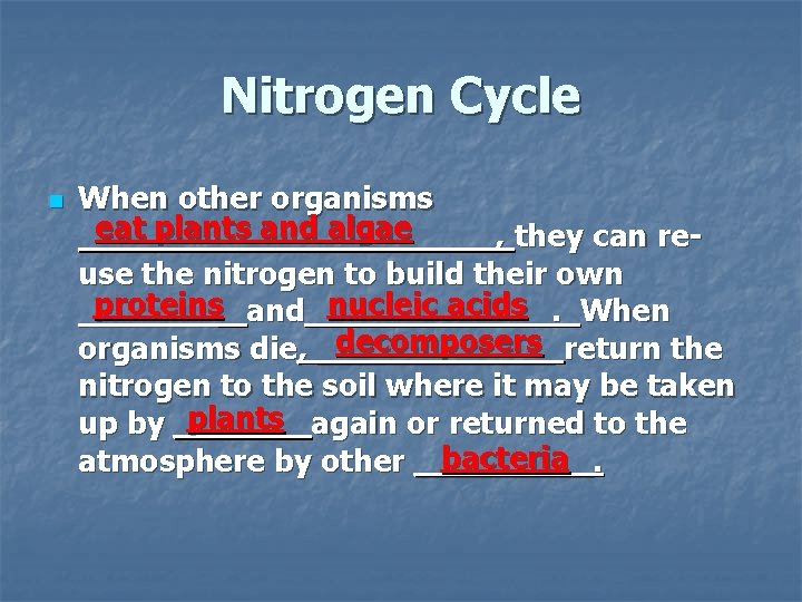 Nitrogen Cycle n When other organisms eat plants and algae ___________, they can reuse