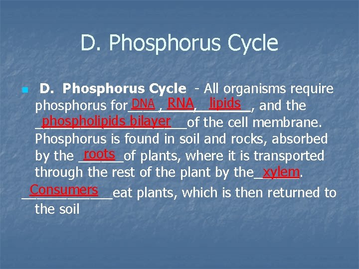 D. Phosphorus Cycle - All organisms require DNA RNA lipids phosphorus for____, _______, and