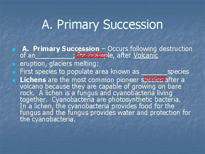 A. Primary Succession n n A. Primary Succession – Occurs following destruction of an_____;