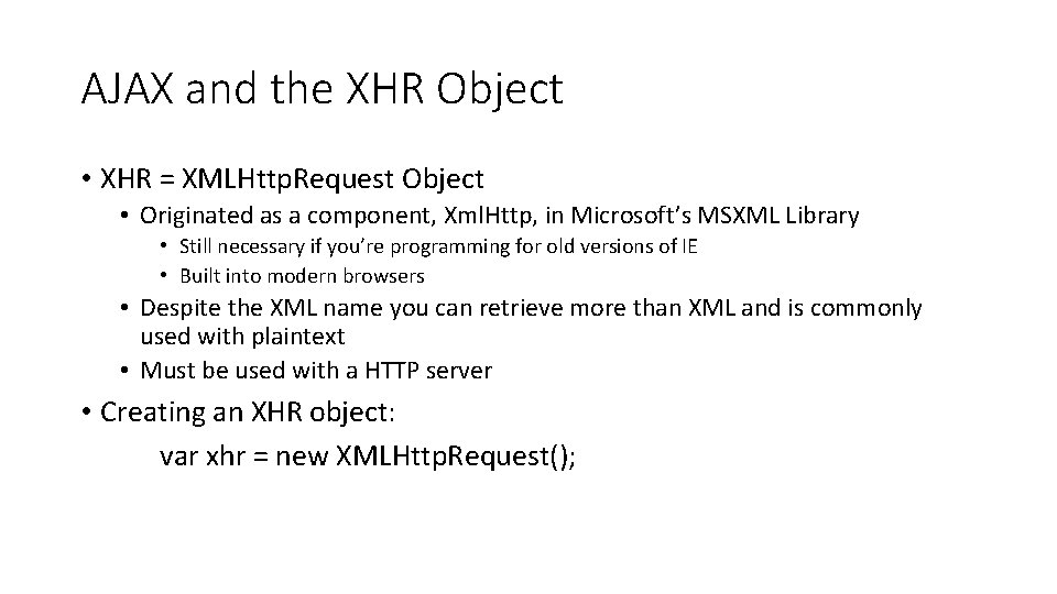 AJAX and the XHR Object • XHR = XMLHttp. Request Object • Originated as