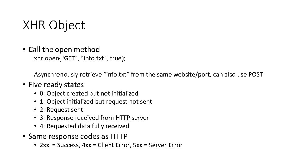 XHR Object • Call the open method xhr. open("GET", "info. txt", true); Asynchronously retrieve