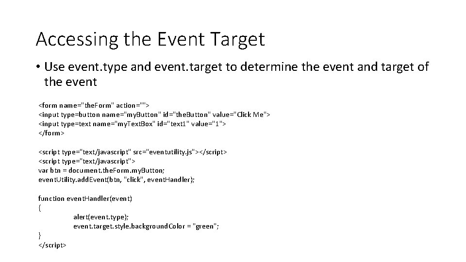 Accessing the Event Target • Use event. type and event. target to determine the