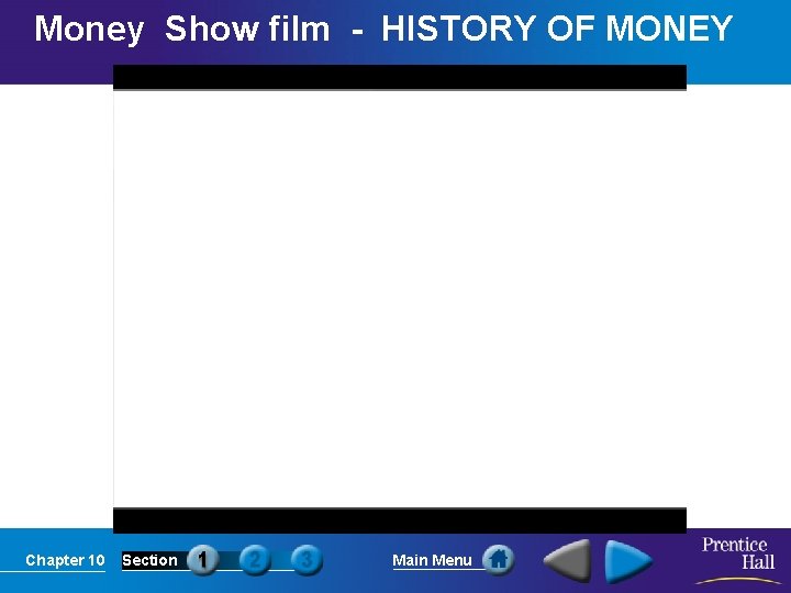 Money Show film - HISTORY OF MONEY Chapter 10 Section Main Menu 