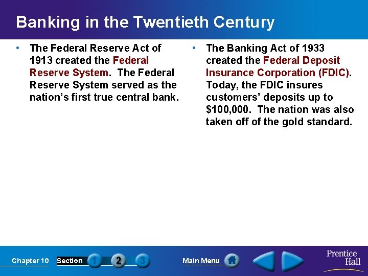 Banking in the Twentieth Century • The Federal Reserve Act of 1913 created the