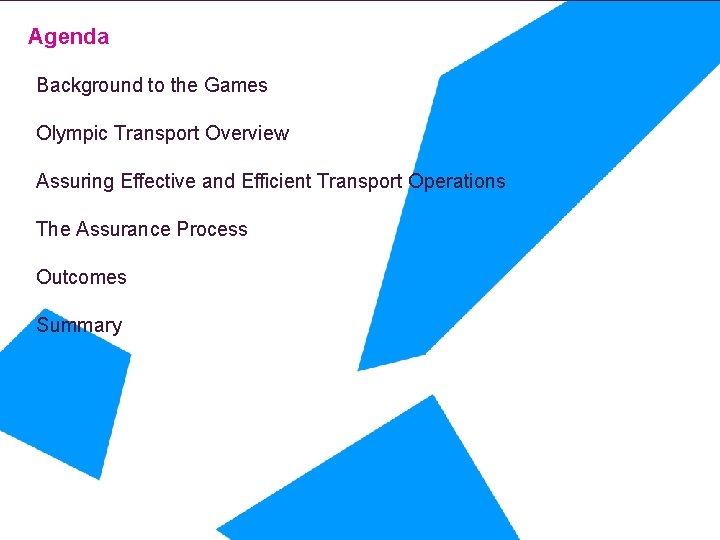 Agenda Background to the Games Olympic Transport Overview Assuring Effective and Efficient Transport Operations