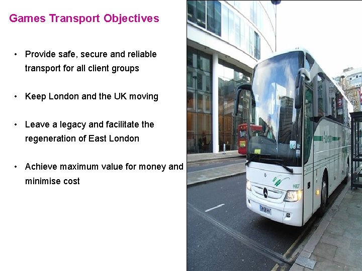 Games Transport Objectives • Provide safe, secure and reliable transport for all client groups
