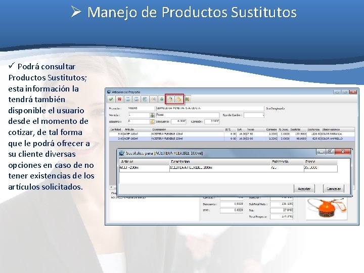 Ø Manejo de Productos Sustitutos ü Podrá consultar Productos Sustitutos; esta información la tendrá Ø Manejo de Productos Sustitutos ü Podrá consultar Productos Sustitutos; esta información la tendrá