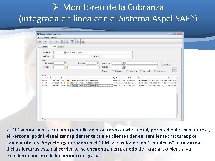 Ø Monitoreo de la Cobranza (integrada en línea con el Sistema Aspel SAE®) ü Ø Monitoreo de la Cobranza (integrada en línea con el Sistema Aspel SAE®) ü