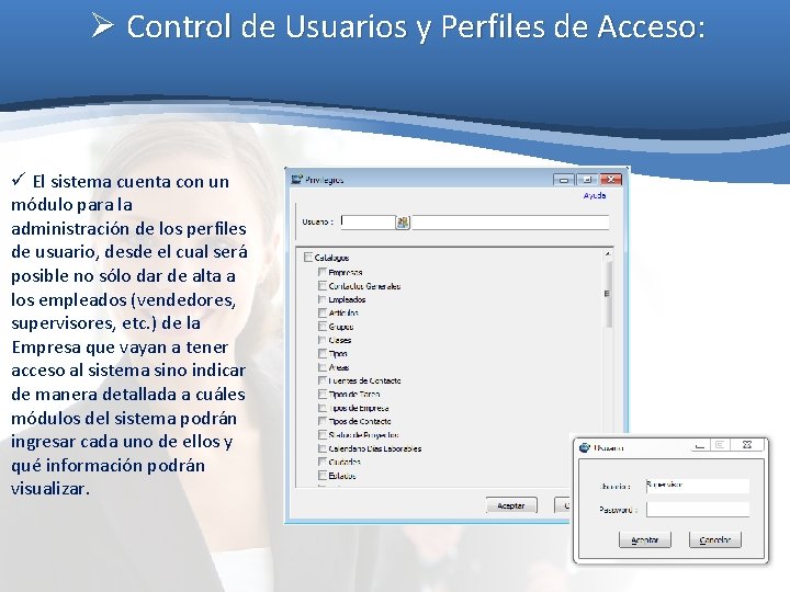 Ø Control de Usuarios y Perfiles de Acceso: ü El sistema cuenta con un Ø Control de Usuarios y Perfiles de Acceso: ü El sistema cuenta con un