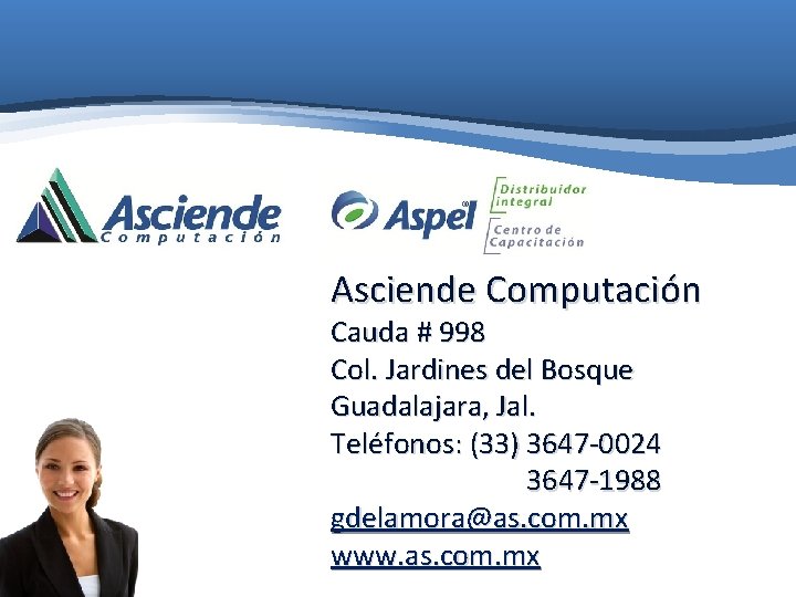 Asciende Computación Cauda # 998 Col. Jardines del Bosque Guadalajara, Jal. Teléfonos: (33) 3647 Asciende Computación Cauda # 998 Col. Jardines del Bosque Guadalajara, Jal. Teléfonos: (33) 3647
