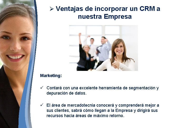 Ø Ventajas de incorporar un CRM a nuestra Empresa Marketing: ü Contará con una Ø Ventajas de incorporar un CRM a nuestra Empresa Marketing: ü Contará con una