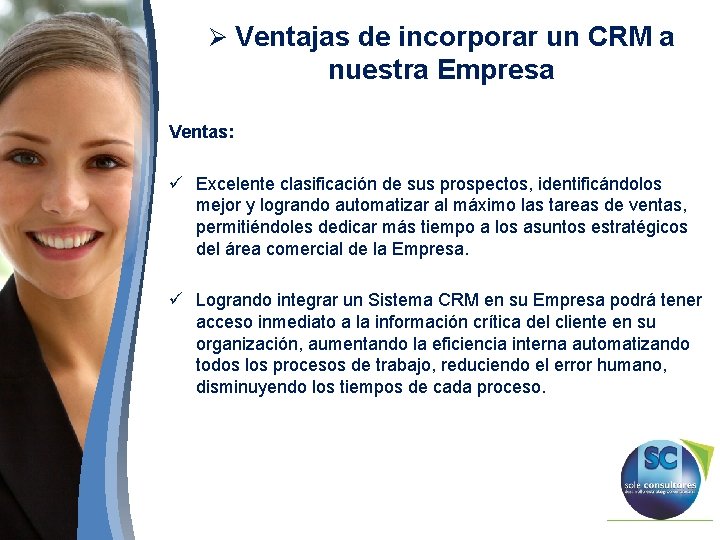 Ø Ventajas de incorporar un CRM a nuestra Empresa Ventas: ü Excelente clasificación de Ø Ventajas de incorporar un CRM a nuestra Empresa Ventas: ü Excelente clasificación de