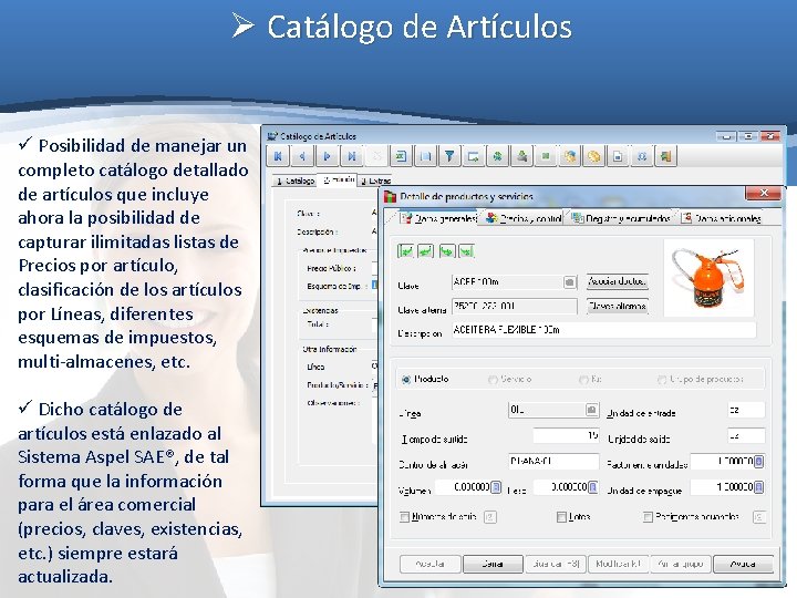Ø Catálogo de Artículos ü Posibilidad de manejar un completo catálogo detallado de artículos Ø Catálogo de Artículos ü Posibilidad de manejar un completo catálogo detallado de artículos