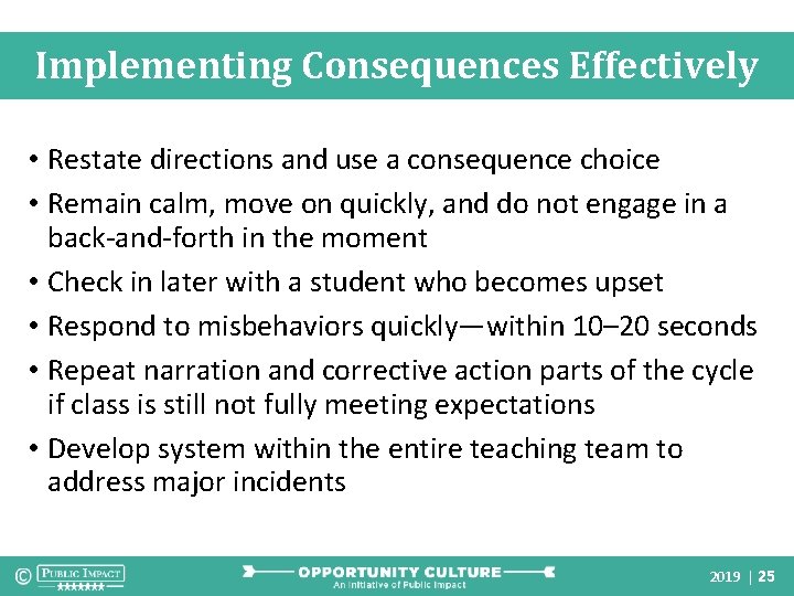 Implementing Consequences Effectively • Restate directions and use a consequence choice • Remain calm,