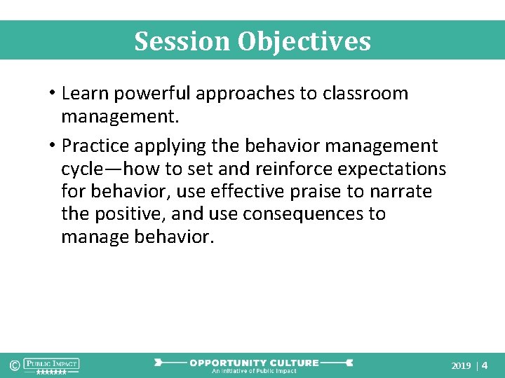 Session Objectives • Learn powerful approaches to classroom management. • Practice applying the behavior