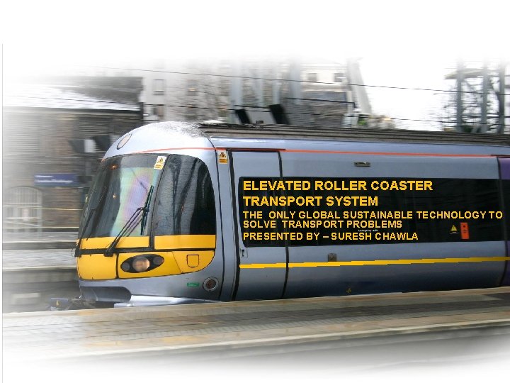 ELEVATED ROLLER COASTER TRANSPORT SYSTEM THE ONLY GLOBAL SUSTAINABLE TECHNOLOGY TO SOLVE TRANSPORT PROBLEMS