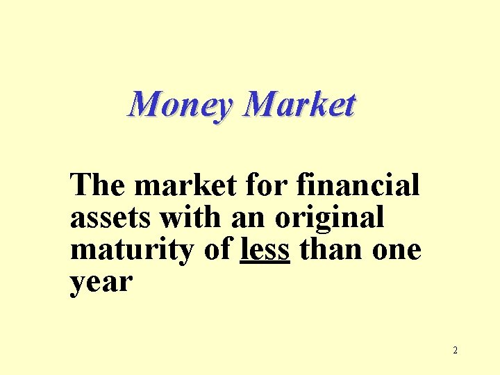 Money Market The market for financial assets with an original maturity of less than