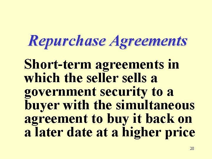 Repurchase Agreements Short-term agreements in which the seller sells a government security to a
