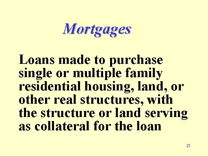 Mortgages Loans made to purchase single or multiple family residential housing, land, or other
