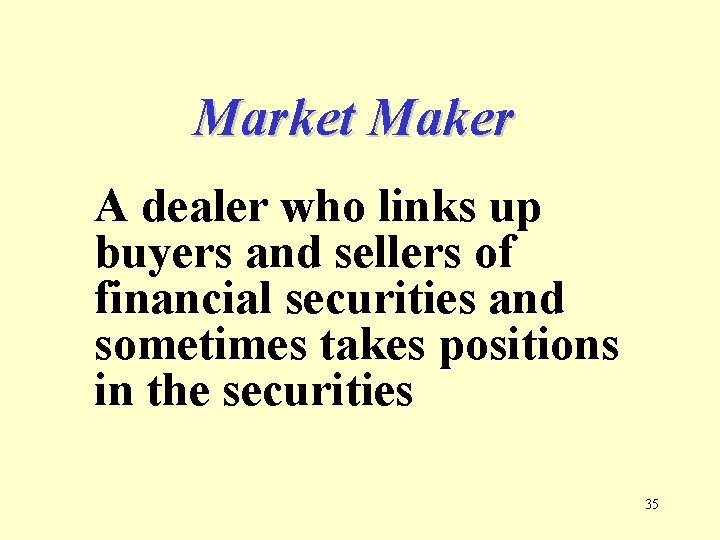 Market Maker A dealer who links up buyers and sellers of financial securities and