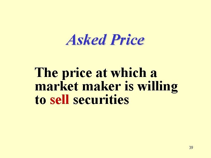 Asked Price The price at which a market maker is willing to sell securities