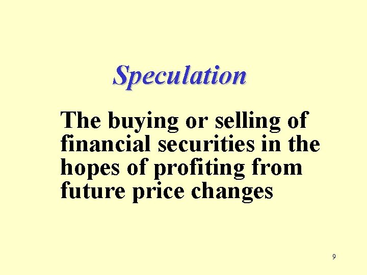 Speculation The buying or selling of financial securities in the hopes of profiting from