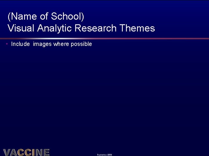 (Name of School) Visual Analytic Research Themes • Include images where possible September 2009