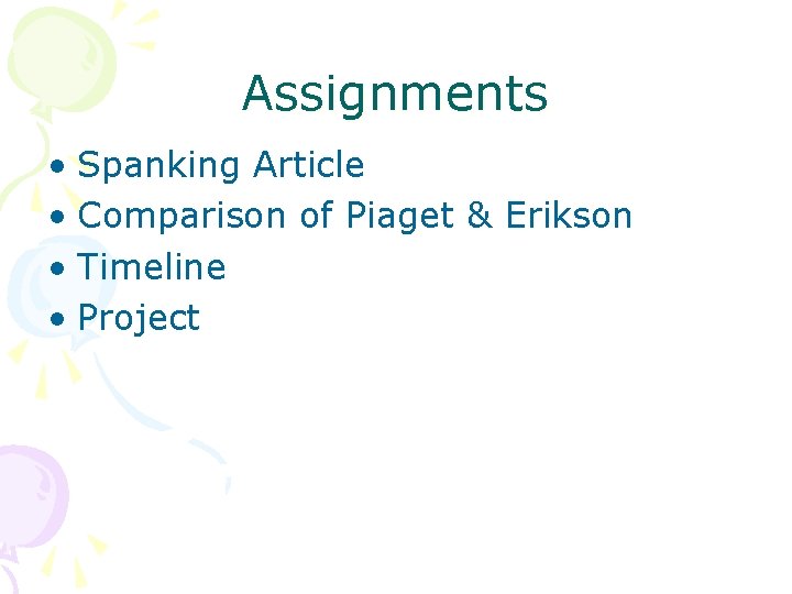 Assignments • Spanking Article • Comparison of Piaget & Erikson • Timeline • Project