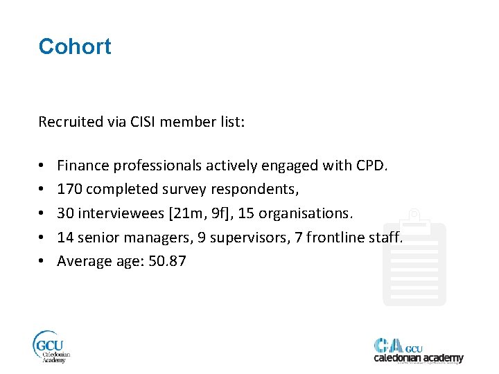 Cohort Recruited via CISI member list: • • • Finance professionals actively engaged with