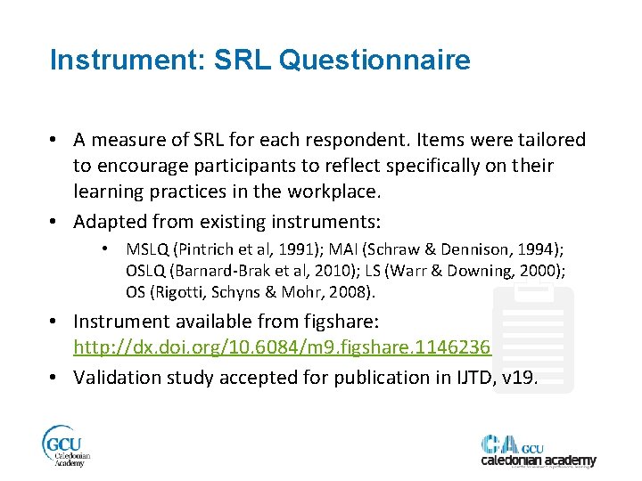 Instrument: SRL Questionnaire • A measure of SRL for each respondent. Items were tailored