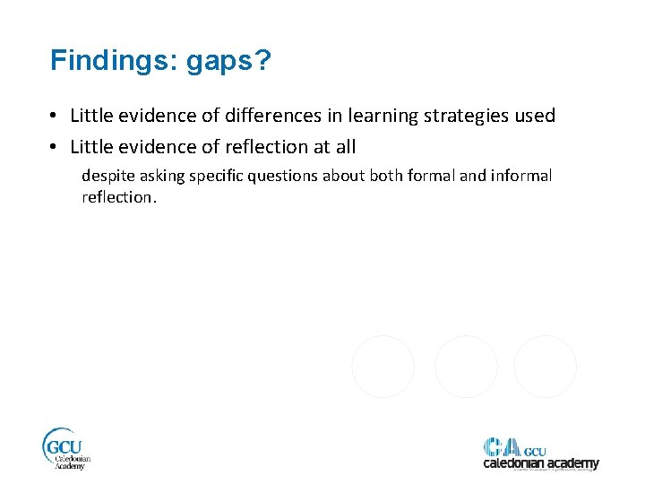 Findings: gaps? • Little evidence of differences in learning strategies used • Little evidence