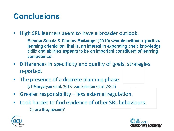 Conclusions • High SRL learners seem to have a broader outlook. Echoes Schulz &